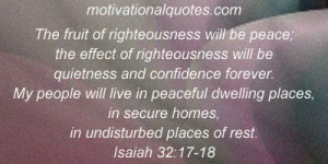 ... , in secure homes, in undisturbed places of rest. -Isaiah 32:17-18