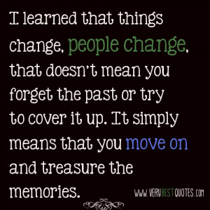 learned that things change, people change, that doesn’t mean you ...