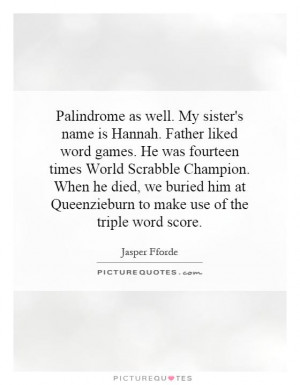 Palindrome as well. My sister's name is Hannah. Father liked word ...