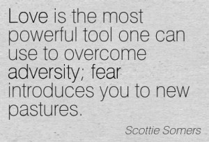 Love Is The Most Powerful Tool One Can Use To Overcome Adversity Fear ...