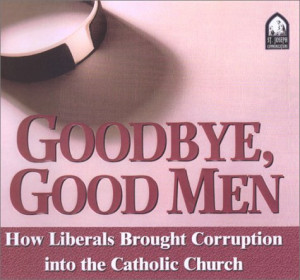 ... , Good Men: How Liberals Brought Corruption into the Catholic Church