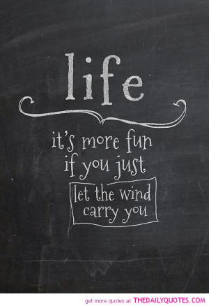 life-its-more-fun-let-wind-carry-you-quotes-sayings-pictures.jpg