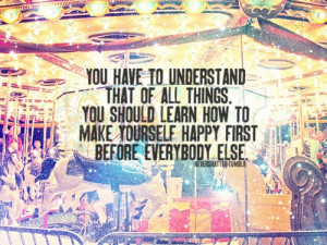 You have to understand that of all things, you should learn how to ...