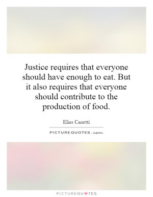 Justice requires that everyone should have enough to eat. But it also ...