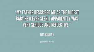 My father described me as the oldest baby he'd ever seen. I apparently ...