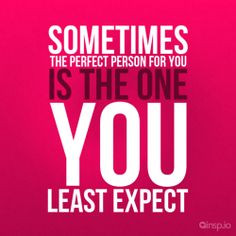 ... least expect #Love #Quote #sometimes #perfect #person www.insp.io More