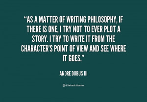 quote Andre Dubus III as a matter of writing philosophy if 176729 png