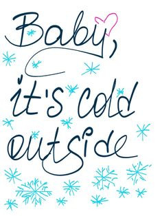 Baby, it's cold outside #quote , #saying