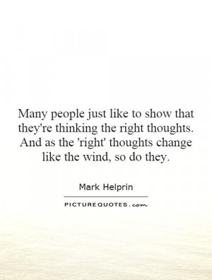 ... 'right' thoughts change like the wind, so do they. Picture Quote #1