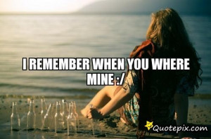 Remember When You Where Mine :/