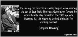On seeing the Enterprise's warp engine while visiting the set of Star ...