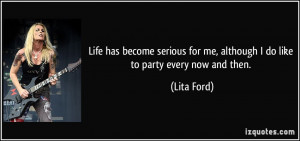 ... for me, although I do like to party every now and then. - Lita Ford