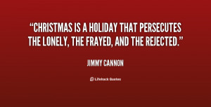 Christmas is a holiday that persecutes the lonely, the frayed, and the ...