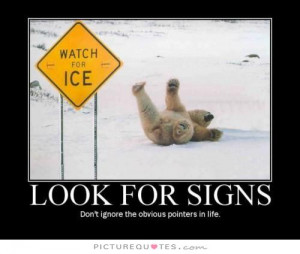... for signs, don't ignore the obvious pointers in life. Picture Quote #1