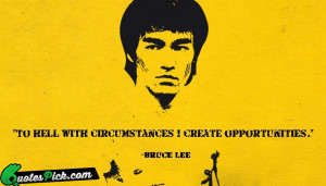 To Hell With Circumstances by bruce-lee Picture Quotes