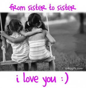 always wished I had a sister. As long as I was the prettier one:))