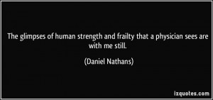 The glimpses of human strength and frailty that a physician sees are ...