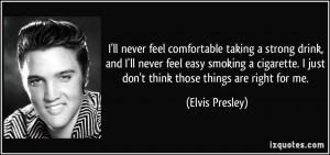 ll never feel comfortable taking a strong drink, and I'll never feel ...