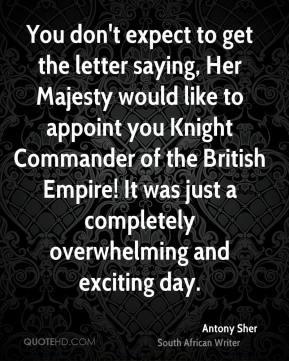 Antony Sher - You don't expect to get the letter saying, Her Majesty ...