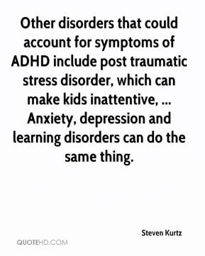 ... inattentive, ... Anxiety, depression and learning disorders can do the