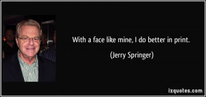 More Jerry Springer Quotes