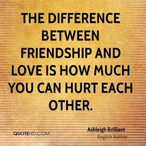 Ashleigh Brilliant - The difference between friendship and love is how ...