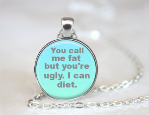 Call Me Fat You're Ugly Quote Necklace, Quote Jewelry, Funny Quote ...