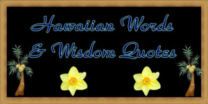 hawaiian words and wisdom quotes and translations