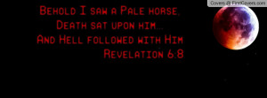 behold i saw a pale horse , Pictures , death sat upon him... and hell ...