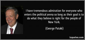 have tremendous admiration for everyone who enters the political arena ...