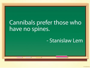 cannibals prefer those who have no spines stanislaw lem # quotes