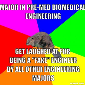 major in pre-med biomedical engineering, get laughed at for being a ...
