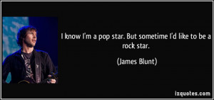 know I'm a pop star. But sometime I'd like to be a rock star ...