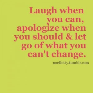... When You Should & Let Go Of What You Can’t Change ~ Apology Quote