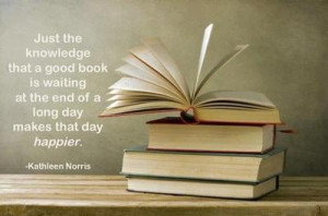Just the knowledge that a good book is awaiting one at the end of a ...