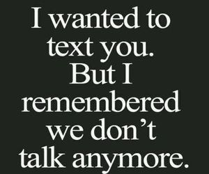 Then i remembered we dont talk anymore
