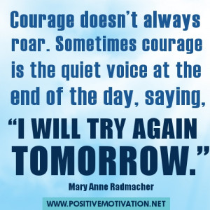 Courage doesn’t always roar. Sometimes courage is the quiet voice at ...