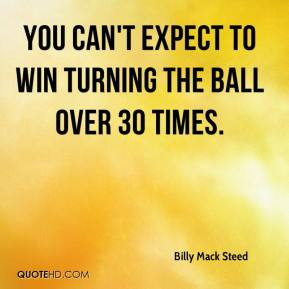 ... Mack Steed - You can't expect to win turning the ball over 30 times
