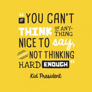 Kid President quote – If you can’t think of anything nice to say ...