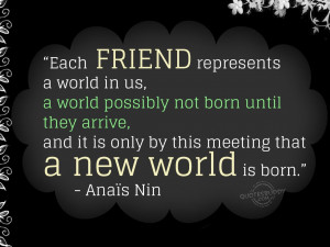 Quotes About Not Needing Friends Each friend represents a world