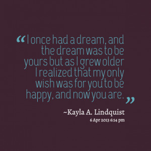 11834-i-once-had-a-dream-and-the-dream-was-to-be-yours-but-as-i-grew ...