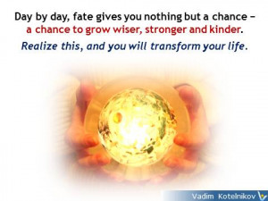 Fate quotes: Day by day, fate gives you nothing but a chance − a ...