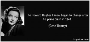 The Howard Hughes I knew began to change after his plane crash in 1941 ...