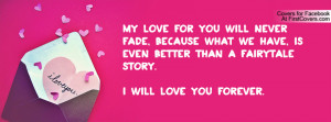 Love Never Fades Quotes http://www.firstcovers.com/userquotes/3542/my ...