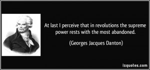 At last I perceive that in revolutions the supreme power rests with ...