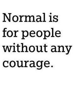Normal is boring!!!
