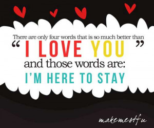 four words that is do much better than I love you, and those words ...