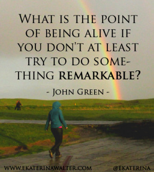 30. “What is the point of being alive if you don’t at least try to ...
