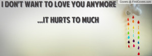 don't want to love you anymore ...it hurts to much , Pictures
