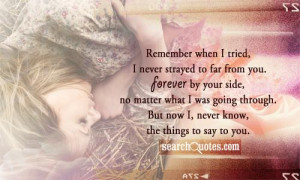 when I tried, I never strayed to far from you. Forever by your side ...